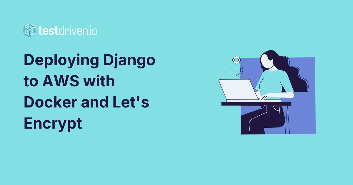 Deploying Django to AWS with Docker and Let's Encrypt