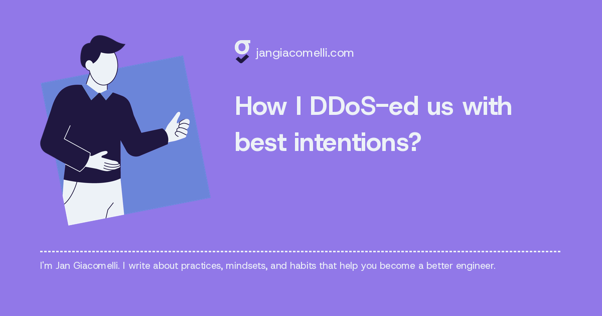 How I DDoS-ed us with best intentions?