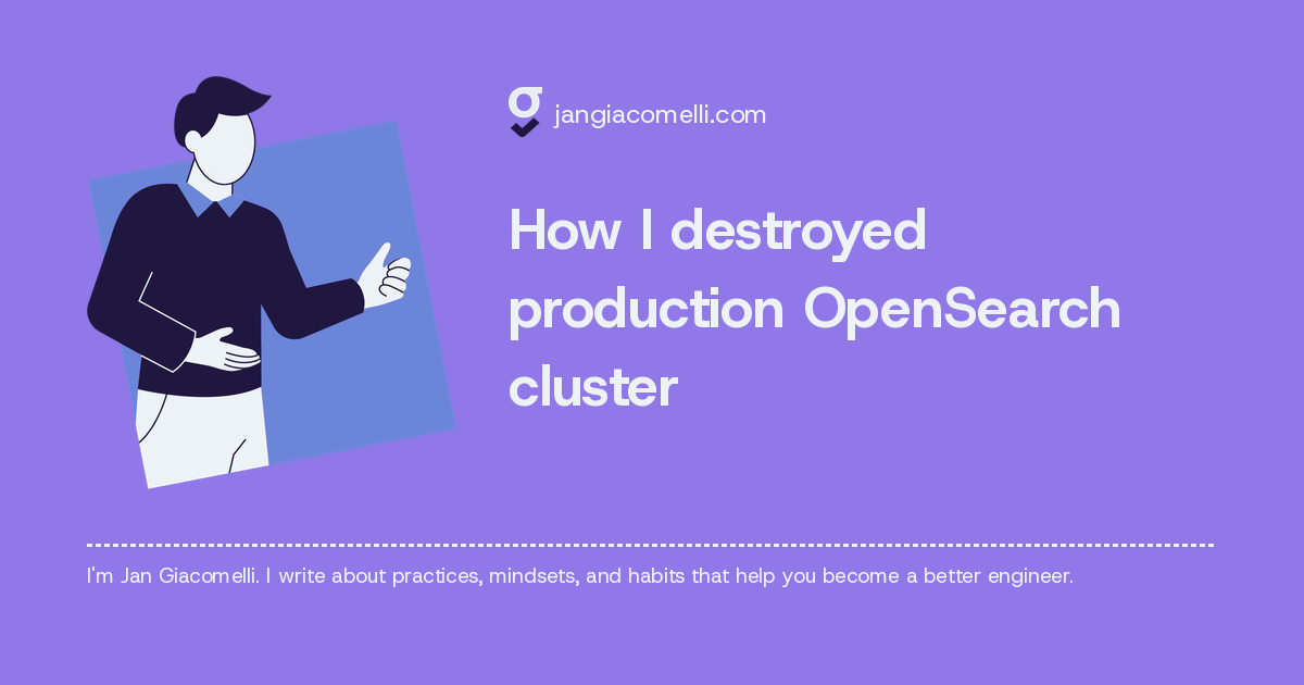 How I destroyed production OpenSearch cluster