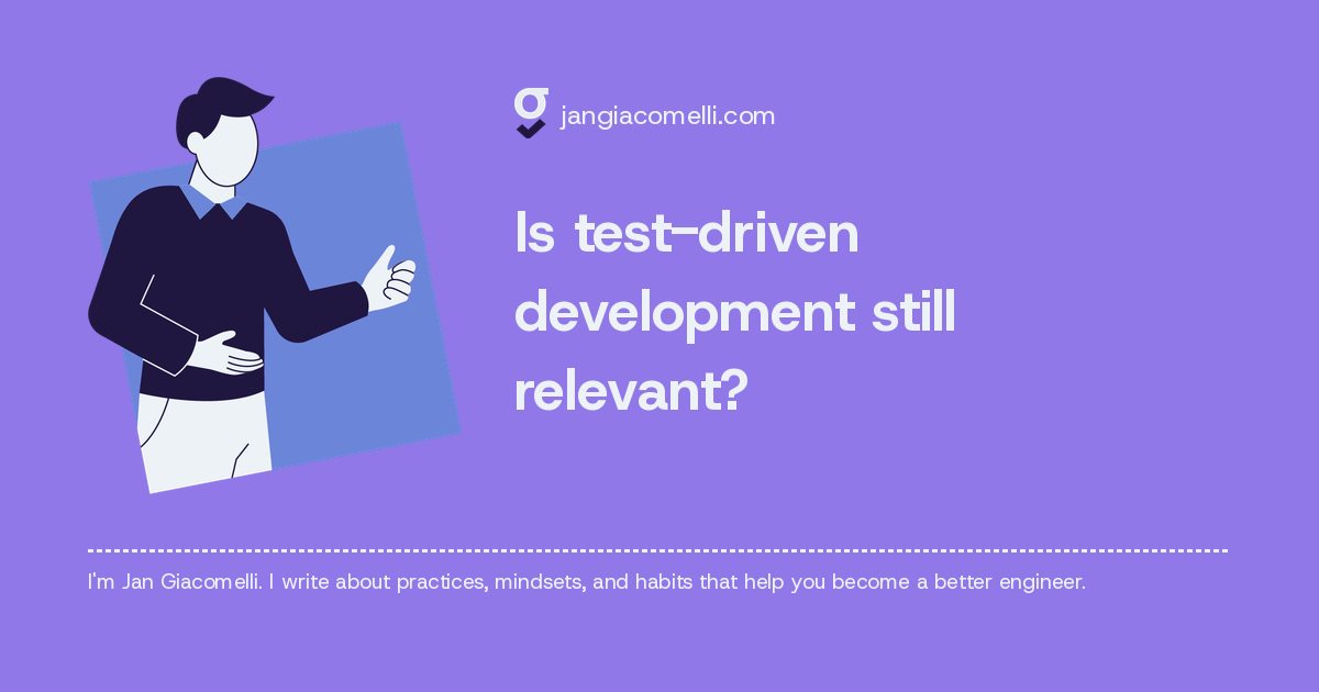 Is test-driven development still relevant?
