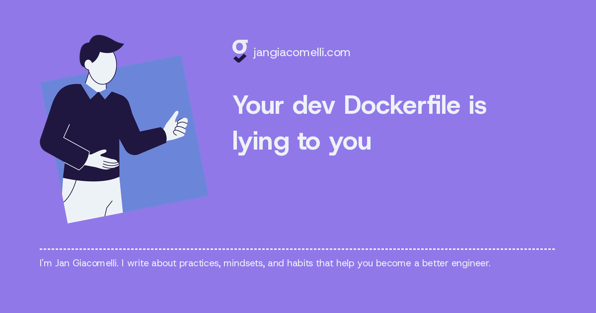 Your dev Dockerfile is lying to you